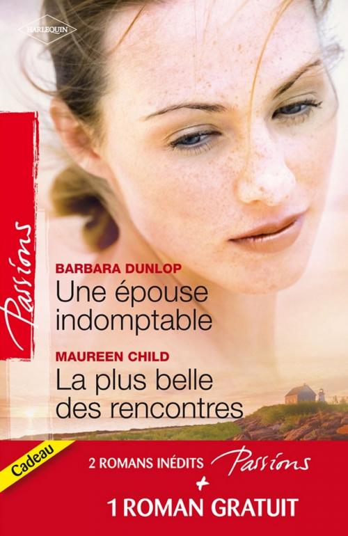 Cover of the book Une épouse indomptable - La plus belle des rencontres - Contrat privé by Barbara Dunlop, Maureen Child, Heidi Betts, Harlequin