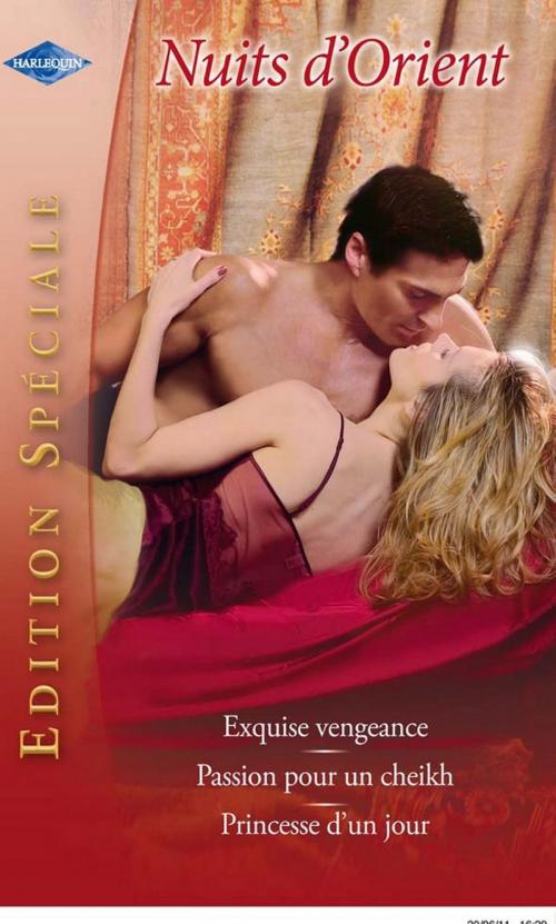 Cover of the book Exquise vengeance - Passion pour un cheikh - Princesse d'un jour by Sharon Kendrick, Alexandra Sellers, Laura Wrigth, Harlequin