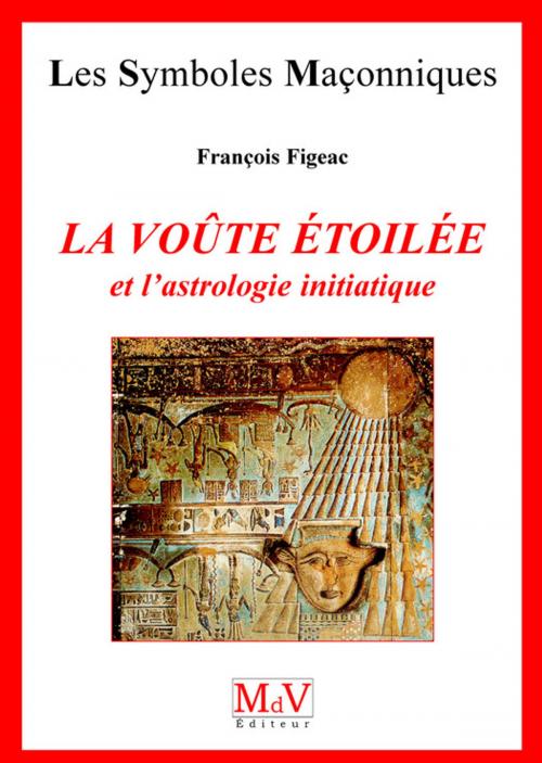 Cover of the book N.45 La voûte étoilée et l'astrologie initiatique by François Figeac, MDV - la maison de vie