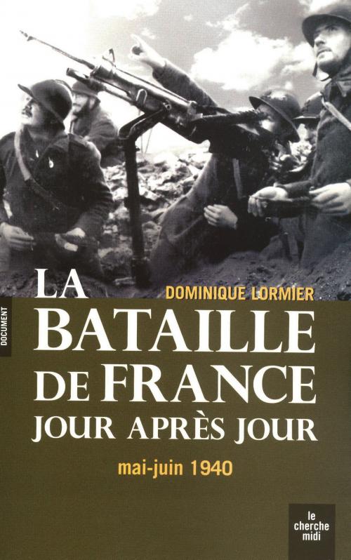 Cover of the book La bataille de france au jour le jour by Dominique LORMIER, Cherche Midi
