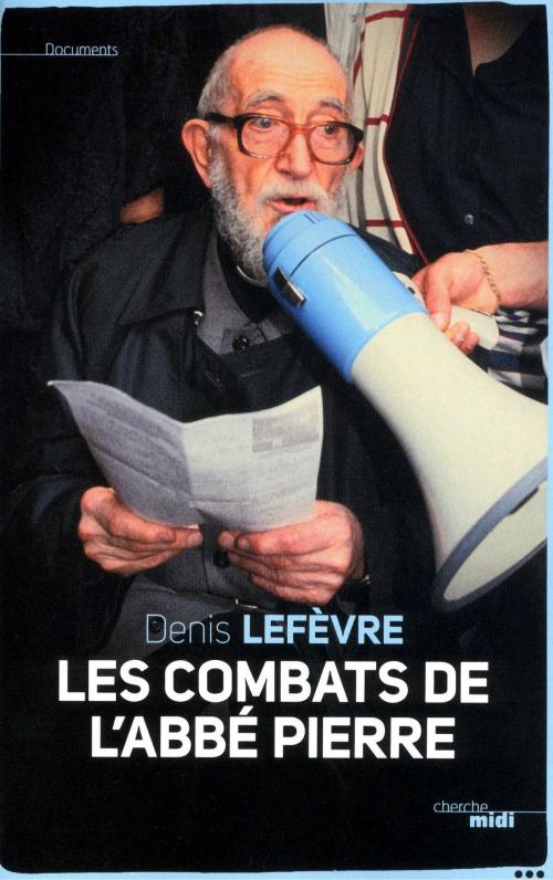 Cover of the book Les combats de l'Abbé Pierre by Denis LEFÈVRE, Cherche Midi