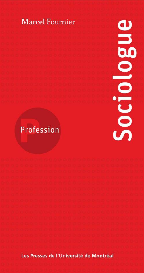 Cover of the book Profession sociologue by Marcel Fournier, Les Presses de l'Université de Montréal