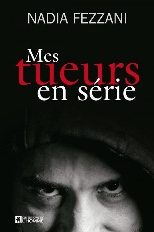 Cover of the book Mes tueurs en série by Nadia Fezzani, Les Éditions de l’Homme