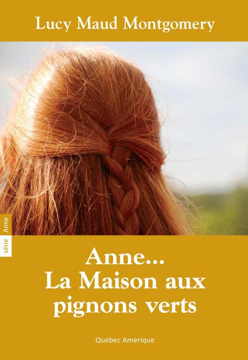 Cover of the book Anne 01 - Anne… La Maison aux pignons verts by Lucy Maud Montgomery, Québec Amérique