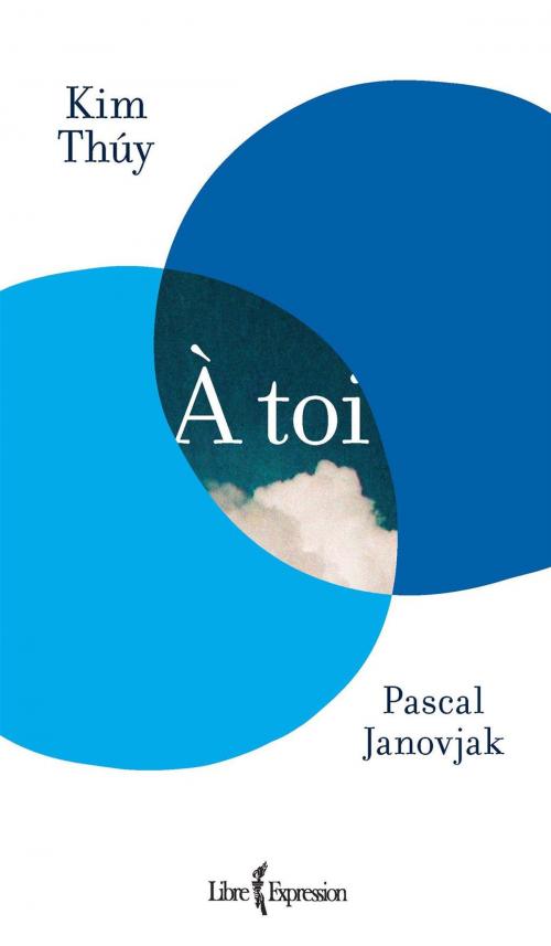 Cover of the book À toi by Pascal Janovjak, Kim Thúy, Libre Expression