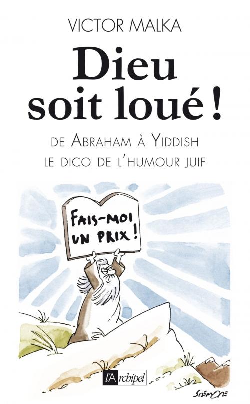 Cover of the book Dieu soit loué, le dico de l'humour juif de Abraham à Z by Victor Malka, Archipel
