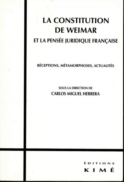 Cover of the book LA CONSTITUTION DE WEIMAR ET LA PENSÉE JURIDIQUE FRANÇAISE by HERRERA CARLOS MIGUEL, Editions Kimé