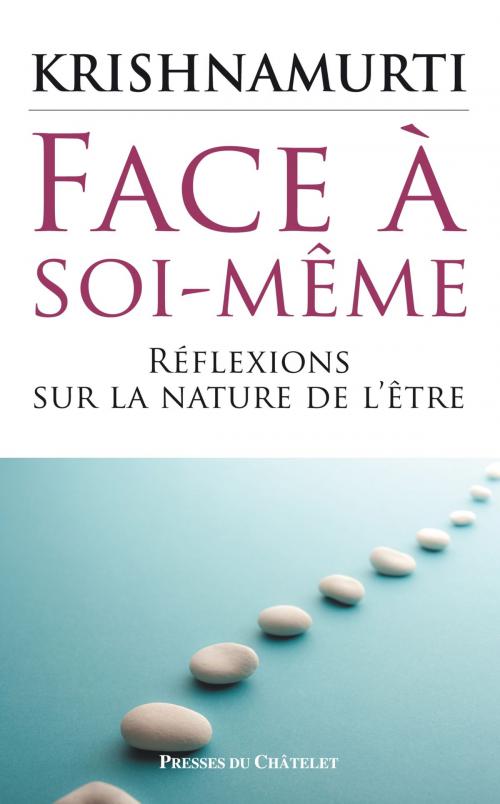 Cover of the book Face à soi-même, réflexions sur la nature de l'être by Jiddu Krishnamurti, Presses du Châtelet