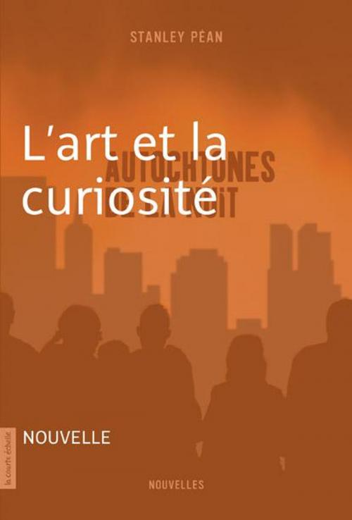 Cover of the book L'art et la curiosité by Stanley Péan, La courte échelle