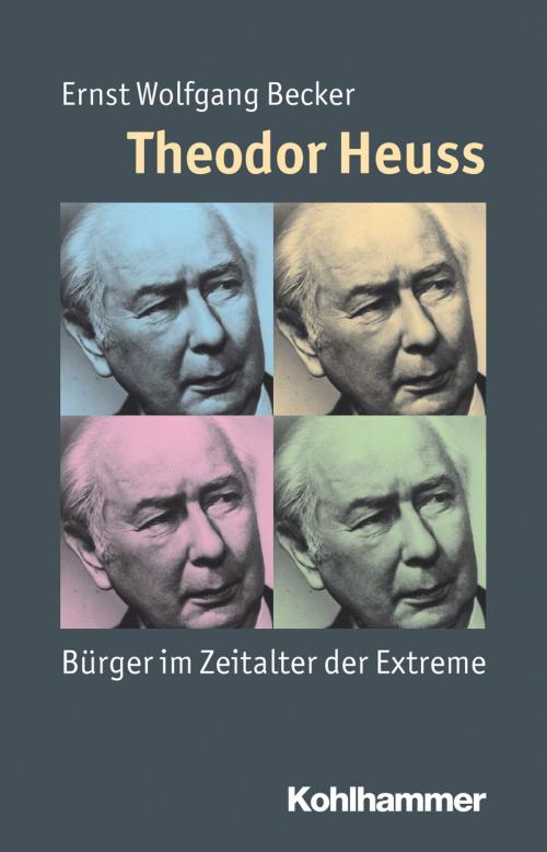 Cover of the book Theodor Heuss by Ernst Wolfgang Becker, Reinhold Weber, Peter Steinbach, Julia Angster, Kohlhammer Verlag