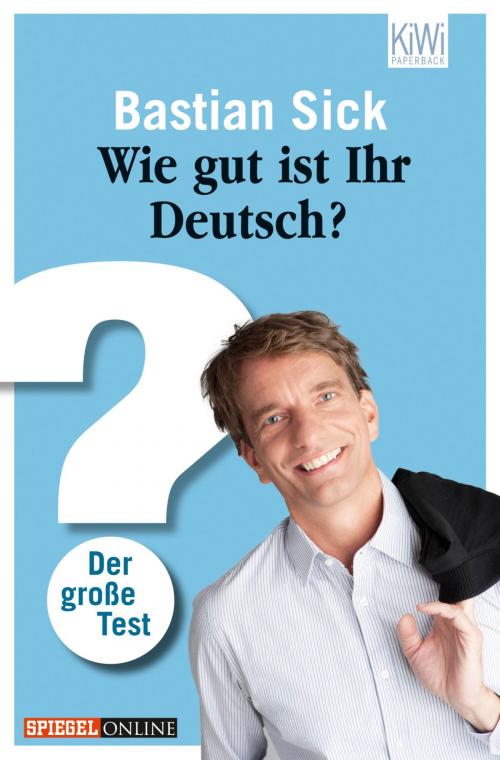 Cover of the book Wie gut ist Ihr Deutsch? by Bastian Sick, Kiepenheuer & Witsch eBook