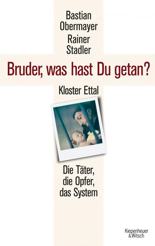 Cover of the book Bruder, was hast du getan? by Bastian Obermayer, Rainer Stadler, Kiepenheuer & Witsch eBook