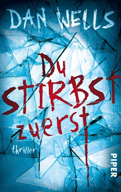 Cover of the book Du stirbst zuerst by Dan Wells, Piper ebooks