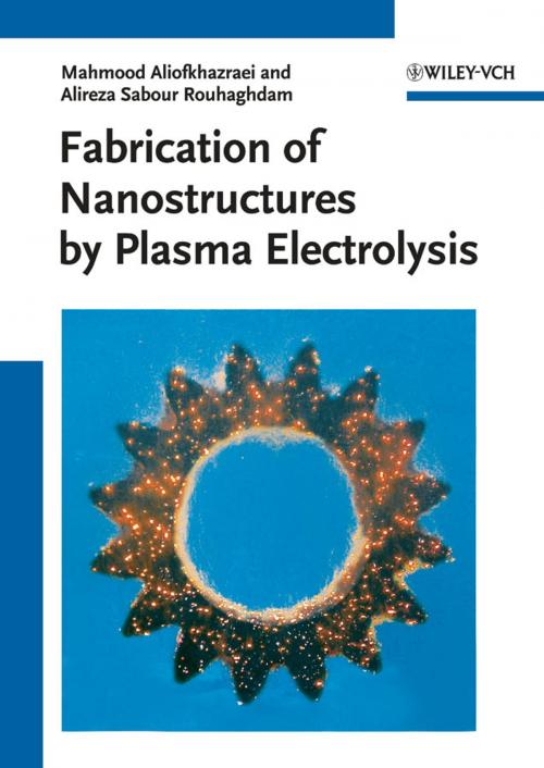 Cover of the book Fabrication of Nanostructures by Plasma Electrolysis by Mahmood Aliofkhazraei, Alireza Sabour Rouhaghdam, Wiley