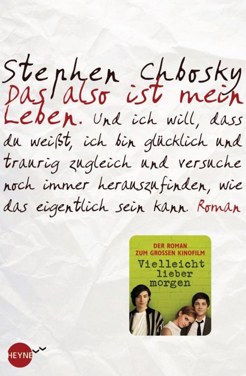 Cover of the book Das also ist mein Leben by Stephen Chbosky, Heyne Verlag