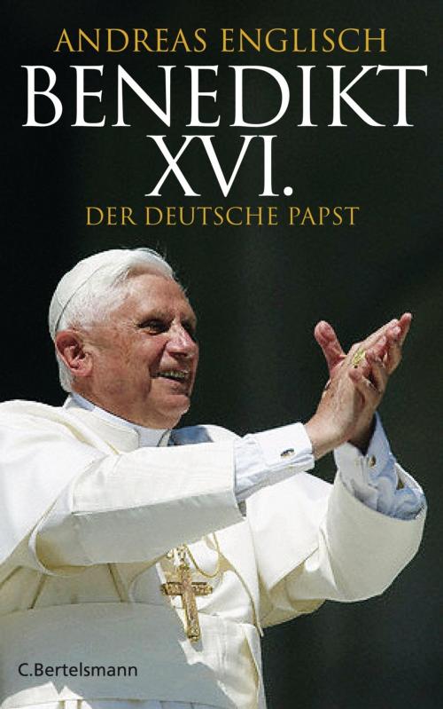Cover of the book Benedikt XVI. by Andreas Englisch, C. Bertelsmann Verlag