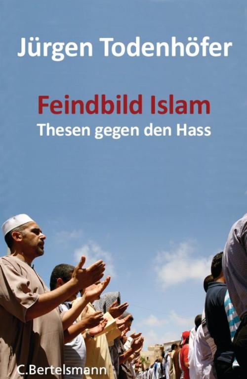 Cover of the book Feindbild Islam by Jürgen Todenhöfer, C. Bertelsmann Verlag