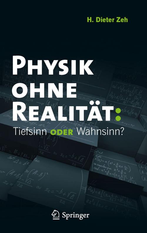 Cover of the book Physik ohne Realität: Tiefsinn oder Wahnsinn? by H. Dieter Zeh, Springer Berlin Heidelberg