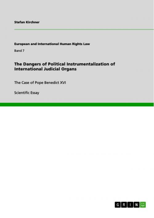 Cover of the book The Dangers of Political Instrumentalization of International Judicial Organs by Stefan Kirchner, GRIN Verlag