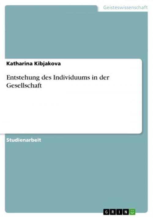 Cover of the book Entstehung des Individuums in der Gesellschaft by Katharina Kibjakova, GRIN Verlag