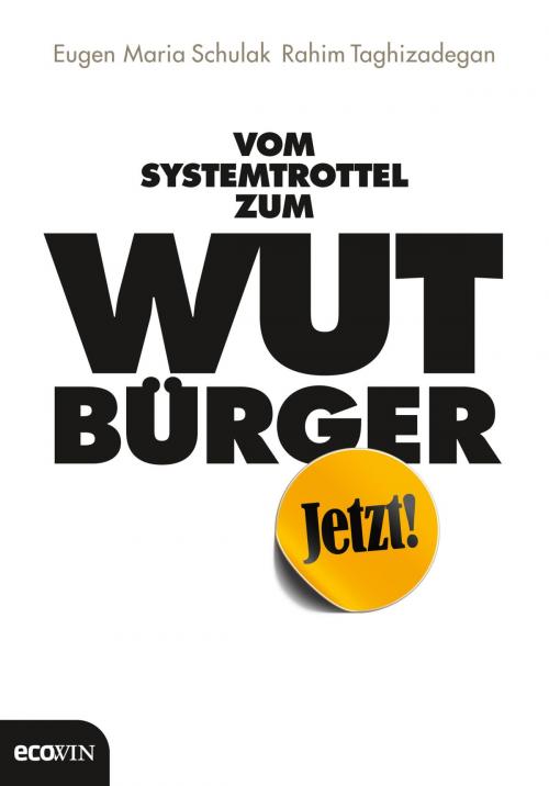 Cover of the book Vom Systemtrottel zum Wutbürger by Eugen Maria Schulak, Rahim Taghizadegan, Ecowin