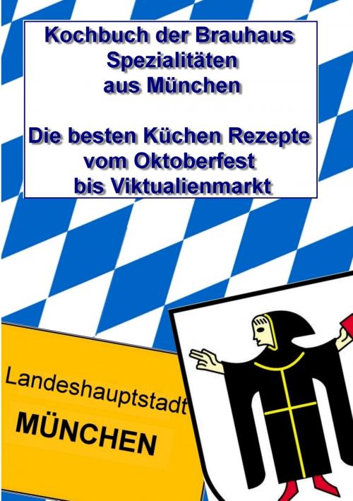 Cover of the book Kochbuch der Brauhaus Spezialitäten aus München by , Books on Demand