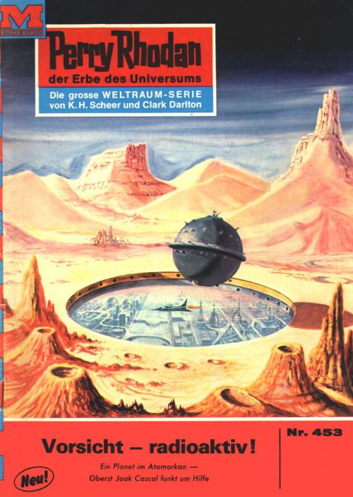Cover of the book Perry Rhodan 453: Vorsicht - radioaktiv! by Hans Kneifel, Perry Rhodan digital