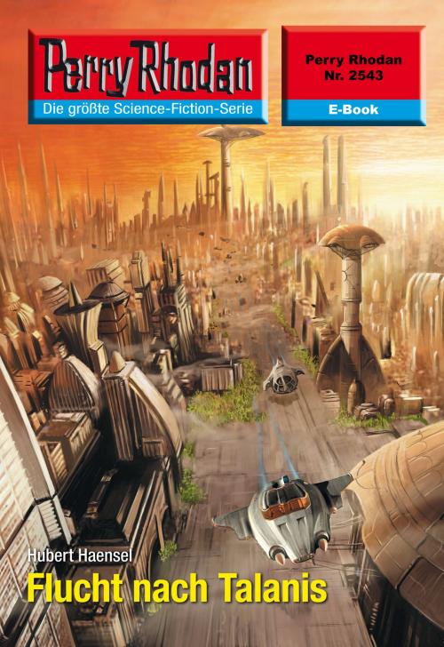 Cover of the book Perry Rhodan 2543: Flucht nach Talanis by Hubert Haensel, Perry Rhodan digital