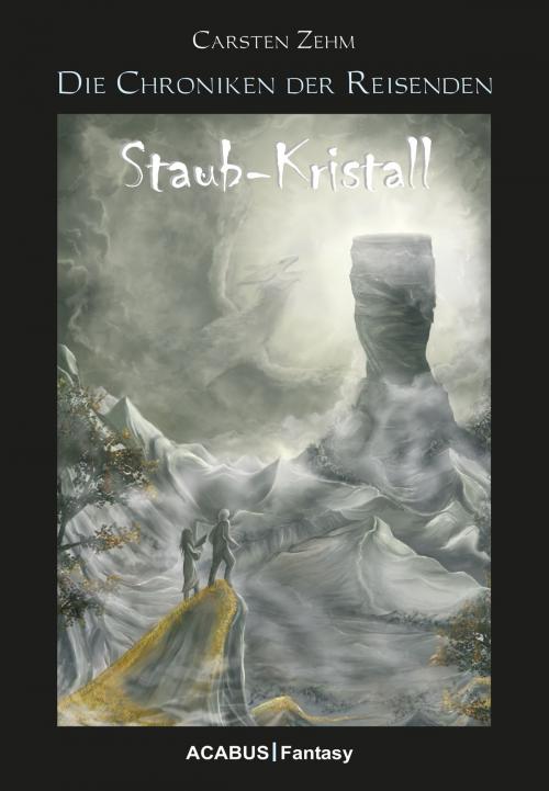 Cover of the book Die Chroniken der Reisenden. Staub-Kristall by Carsten Zehm, Acabus Verlag