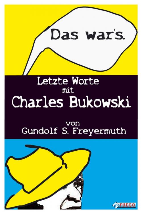 Cover of the book Das war's. Letzte Worte mit Charles Bukowski by Gundolf S. Freyermuth, FUEGO