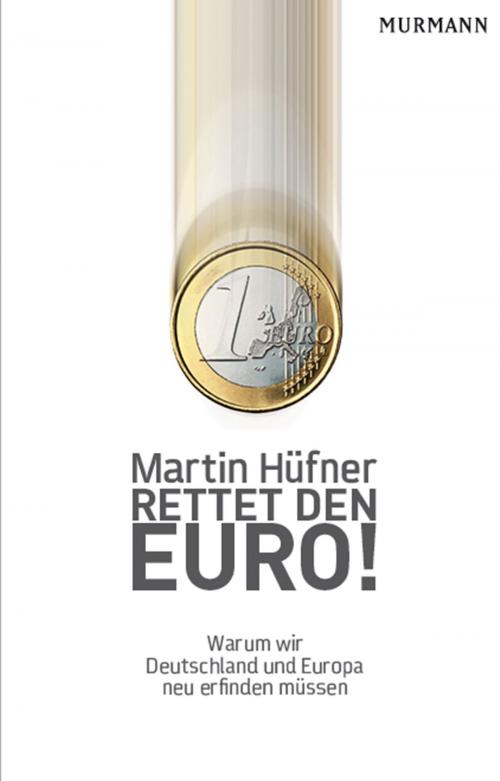 Cover of the book Rettet den Euro! by Martin Hüfner, Murmann Publishers GmbH