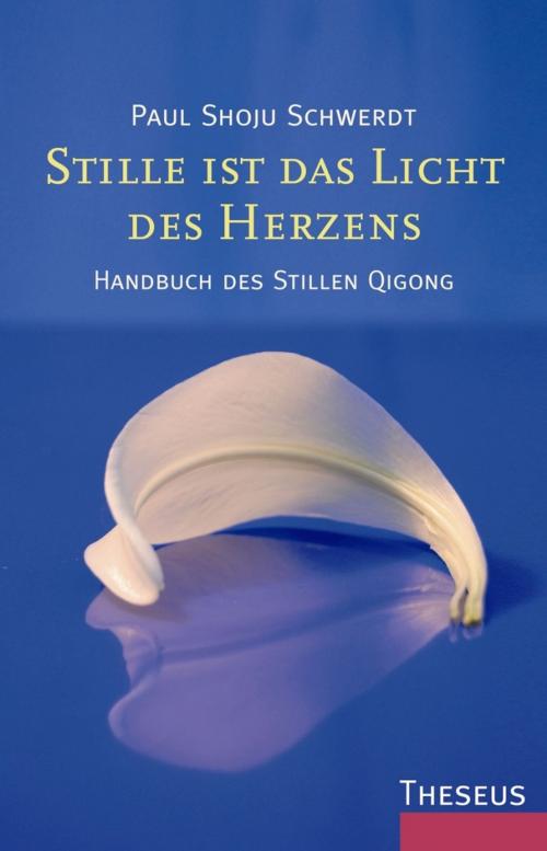 Cover of the book Stille ist das Licht des Herzens by Paul Shoju Schwerdt, Theseus Verlag