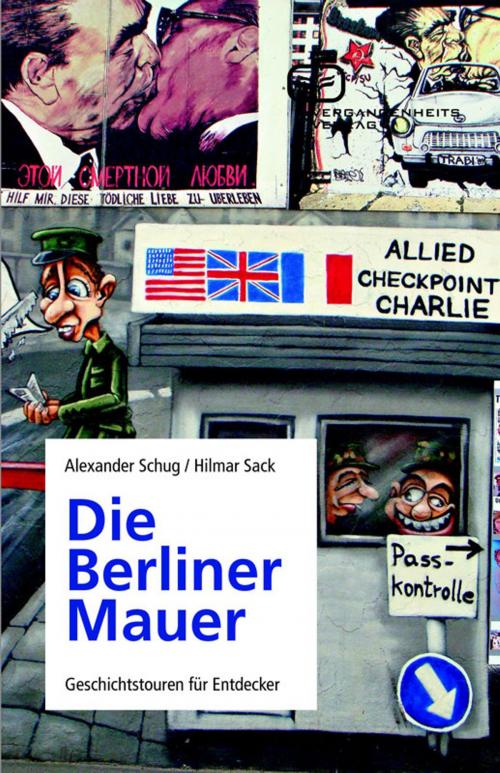 Cover of the book Die Berliner Mauer by Hilmar Sack, Alexander Schug, Vergangenheitsverlag
