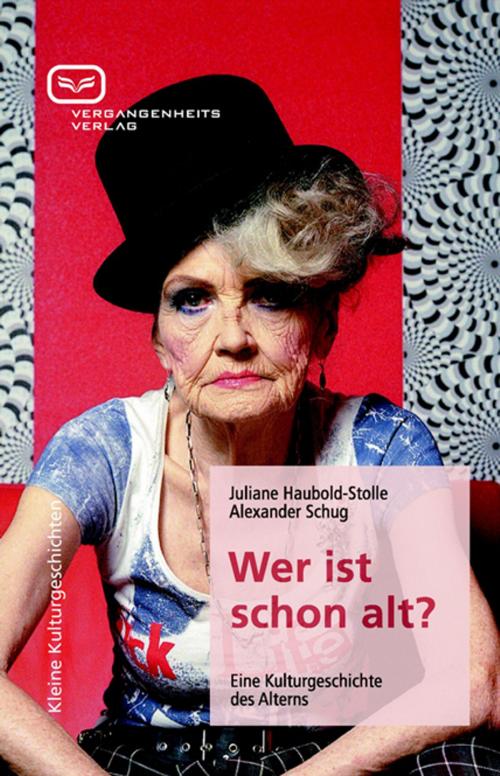 Cover of the book Wer ist schon alt? by Juliane Haubold-Stolle, Alexander Schug, Vergangenheitsverlag