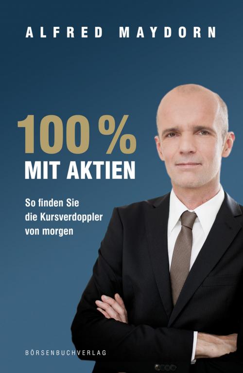 Cover of the book 100 % mit Aktien by Alfred Maydorn, Börsenbuchverlag