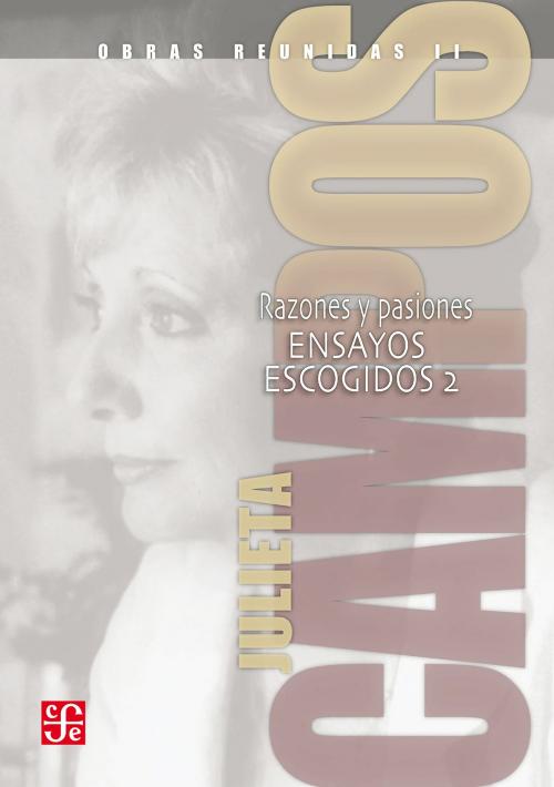 Cover of the book Obras reunidas, II. Razones y pasiones. Ensayos escogidos 2 by Julieta Campos, Fondo de Cultura Económica
