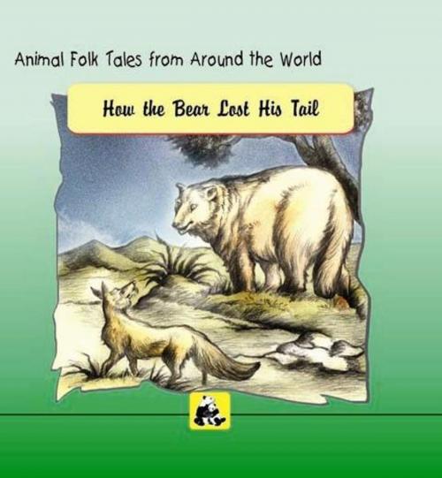 Cover of the book Animal Folk Tales from around the World - How the Bear Lost His Tail by SANTHINI GOVINDAN, Unicorn Books