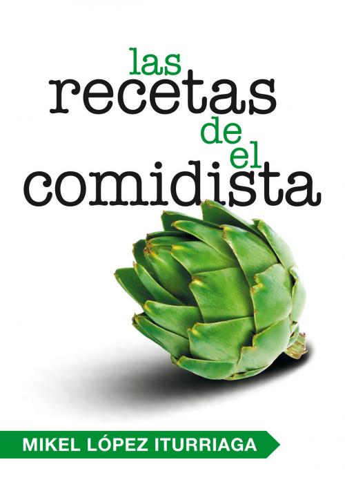 Cover of the book Las recetas de El Comidista by Mikel López Iturriaga, Penguin Random House Grupo Editorial España