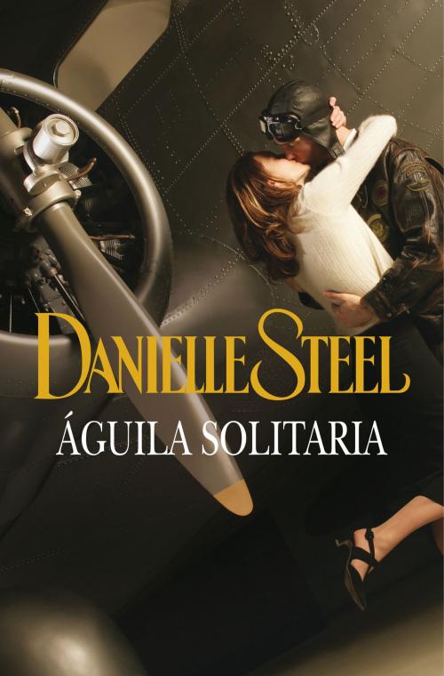 Cover of the book Águila solitaria by Danielle Steel, Penguin Random House Grupo Editorial España