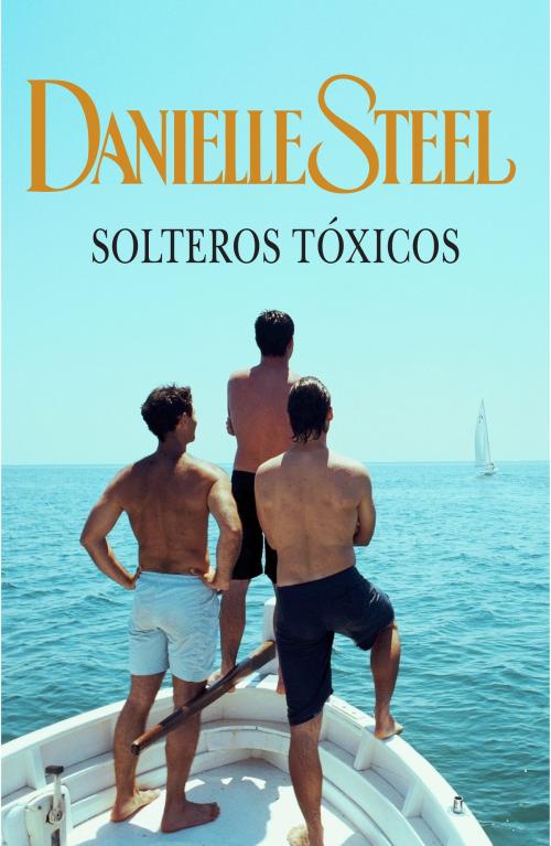 Cover of the book Solteros tóxicos by Danielle Steel, Penguin Random House Grupo Editorial España