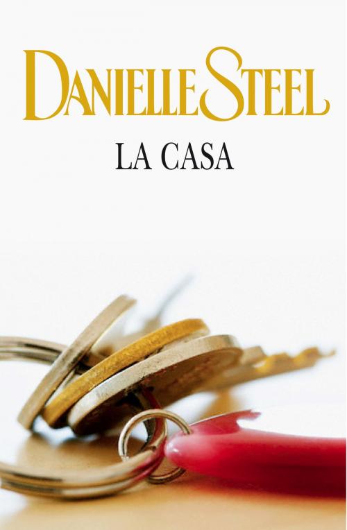 Cover of the book La casa by Danielle Steel, Penguin Random House Grupo Editorial España