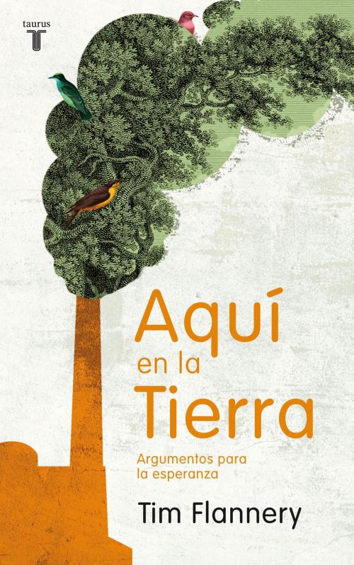 Cover of the book Aquí en la Tierra by Tim Flannery, Penguin Random House Grupo Editorial España