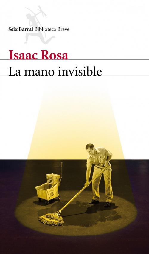 Cover of the book La mano invisible by Isaac Rosa, Grupo Planeta