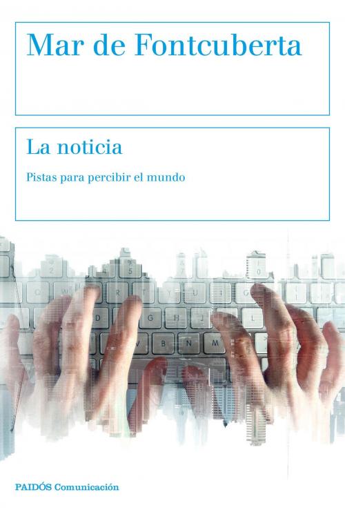 Cover of the book La noticia by Mar de Fontcuberta, Grupo Planeta