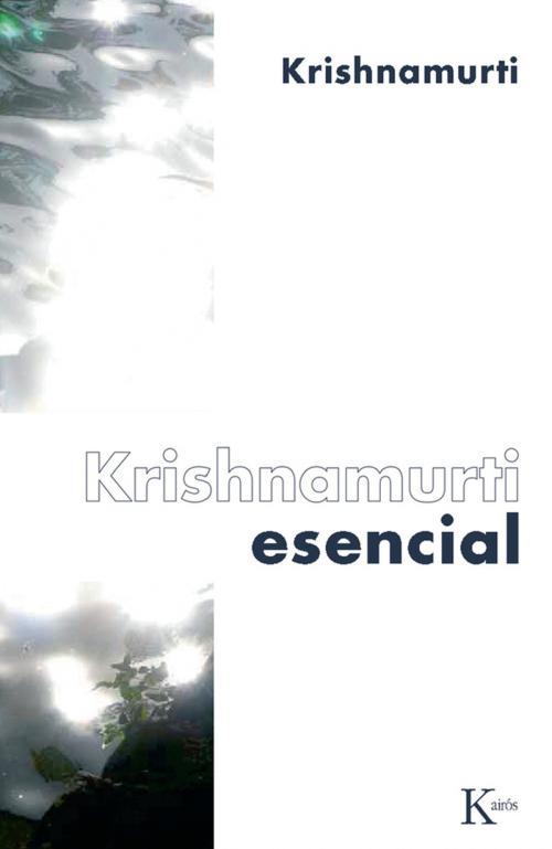 Cover of the book Krishnamurti esencial by Jiddu Krishnamurti, Editorial Kairos