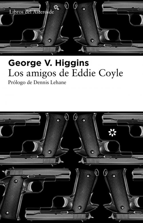 Cover of the book Los amigos de Eddie Coyle by Higgins George V., Dennis Lehane, Libros del Asteroide