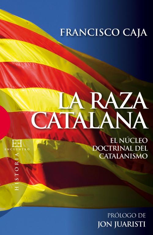 Cover of the book La raza catalana by Francisco Caja López, Ediciones Encuentro