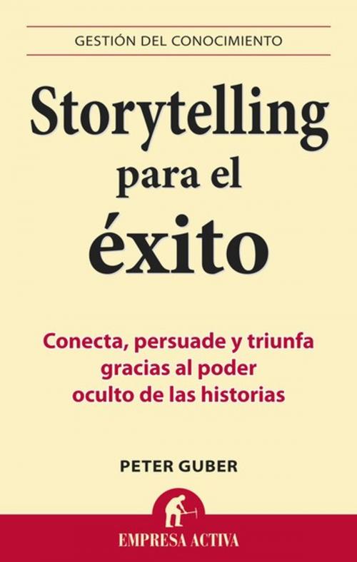 Cover of the book STORYTELLING PARA EL EXITO by Peter Guber, Empresa Activa