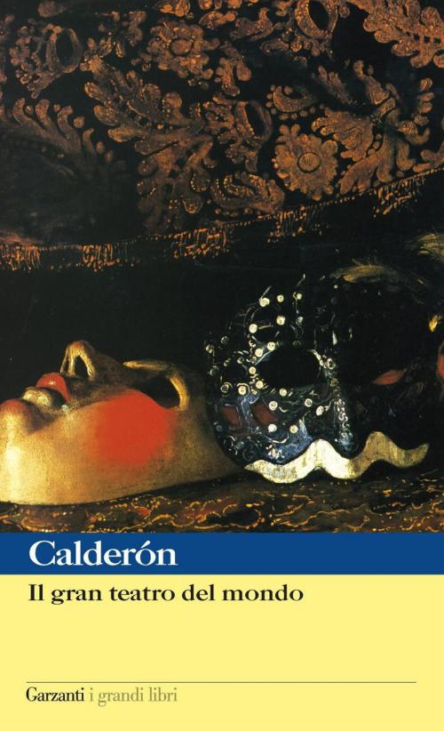 Cover of the book Il gran teatro del mondo by Pedro  Calderón de la Barca, Garzanti classici