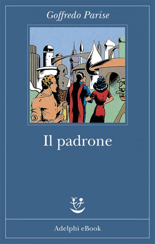 Cover of the book Il padrone by Goffredo Parise, Adelphi